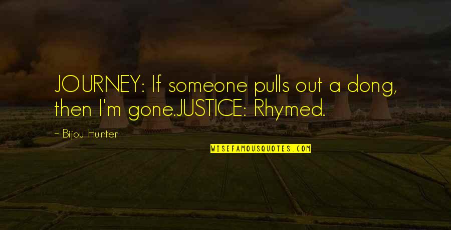 Rhymed Quotes By Bijou Hunter: JOURNEY: If someone pulls out a dong, then