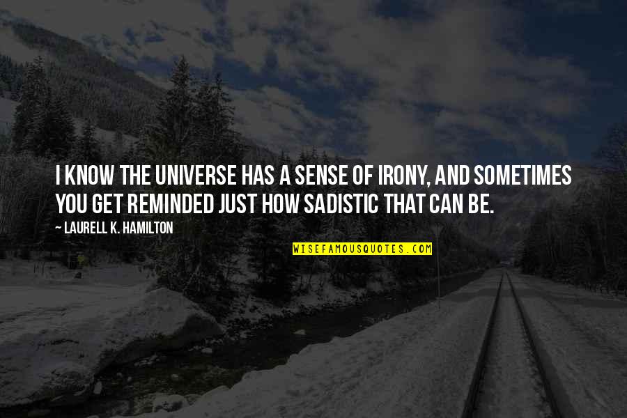 Rhymed Quotes By Laurell K. Hamilton: I know the universe has a sense of