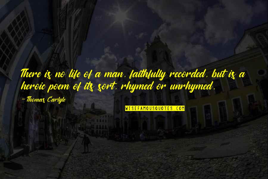 Rhymed Quotes By Thomas Carlyle: There is no life of a man, faithfully