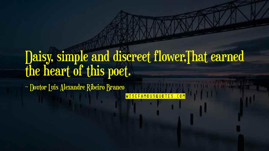 Rhymefest Man Quotes By Doutor Luis Alexandre Ribeiro Branco: Daisy, simple and discreet flower,That earned the heart Rhymefest Man Quotes By Doutor Luis Alexandre Ribeiro Branco: Daisy, simple and discreet flower,That earned the heart