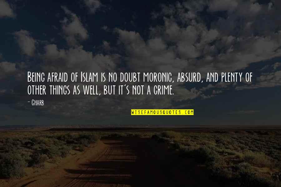 Rhymeless Quotes By Charb: Being afraid of Islam is no doubt moronic,