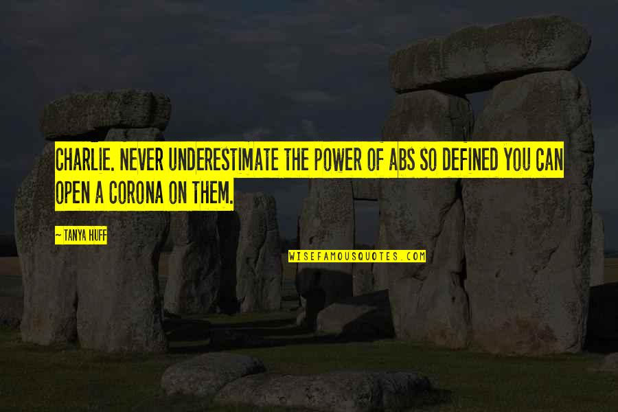 Rhymeless Quotes By Tanya Huff: Charlie. Never underestimate the power of abs so Rhymeless Quotes By Tanya Huff: Charlie. Never underestimate the power of abs so