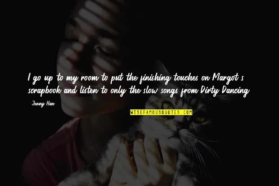 Rhymeless Words Quotes By Jenny Han: I go up to my room to put Rhymeless Words Quotes By Jenny Han: I go up to my room to put