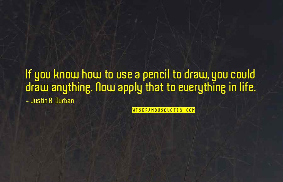 Rhymeless Words Quotes By Justin R. Durban: If you know how to use a pencil