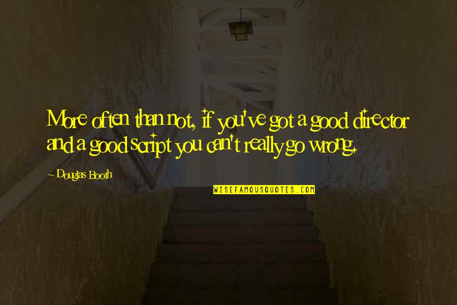 Rhymer Quotes By Douglas Booth: More often than not, if you've got a Rhymer Quotes By Douglas Booth: More often than not, if you've got a