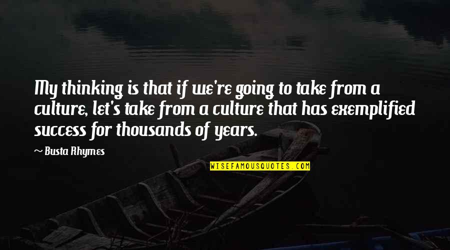Rhymes To Quotes By Busta Rhymes: My thinking is that if we're going to