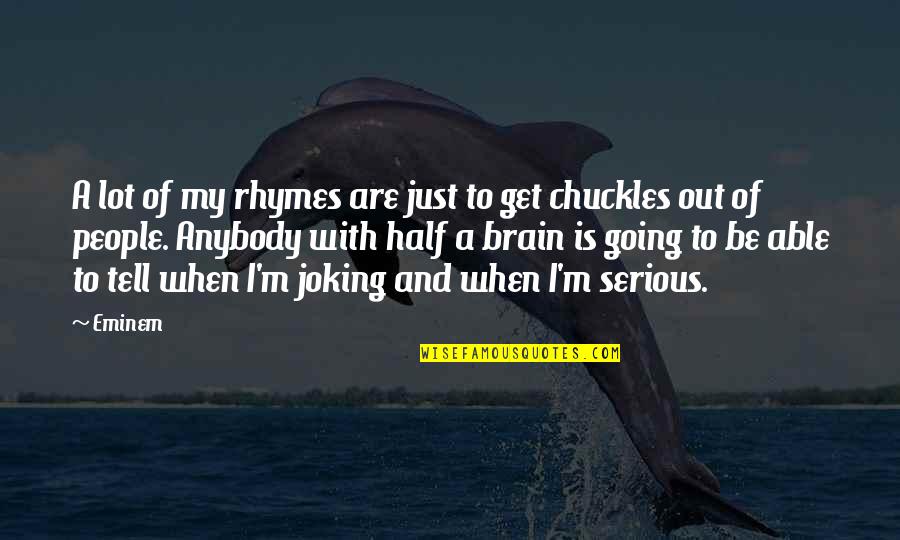 Rhymes To Quotes By Eminem: A lot of my rhymes are just to
