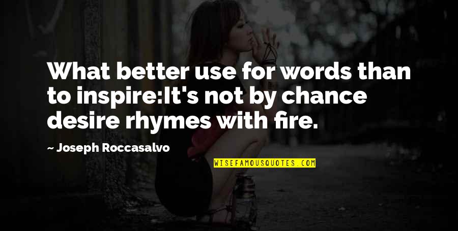 Rhymes Too Quotes By Joseph Roccasalvo: What better use for words than to inspire:It's