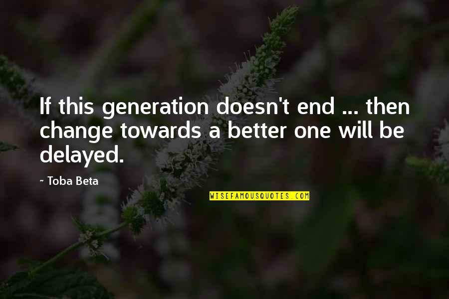 Rhymesayers Entertainment Quotes By Toba Beta: If this generation doesn't end ... then change