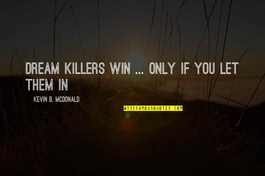Rhymesayers Quotes By Kevin B. McDonald: Dream Killers Win ... Only If you Let