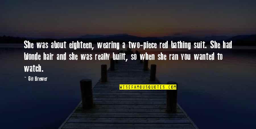 Rhymesters Quotes By Gil Brewer: She was about eighteen, wearing a two-piece red Rhymesters Quotes By Gil Brewer: She was about eighteen, wearing a two-piece red