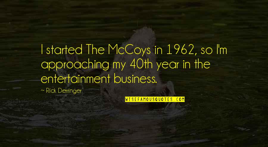 Rhymesters Quotes By Rick Derringer: I started The McCoys in 1962, so I'm Rhymesters Quotes By Rick Derringer: I started The McCoys in 1962, so I'm