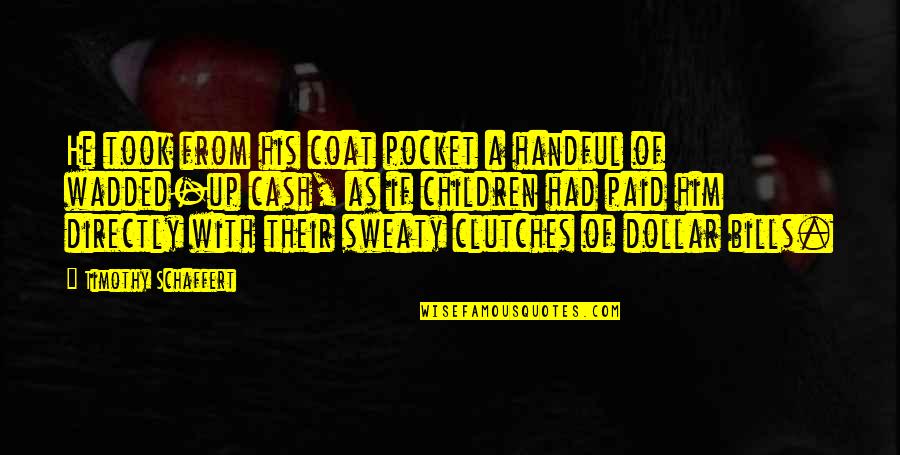 Rhymesters Quotes By Timothy Schaffert: He took from his coat pocket a handful Rhymesters Quotes By Timothy Schaffert: He took from his coat pocket a handful