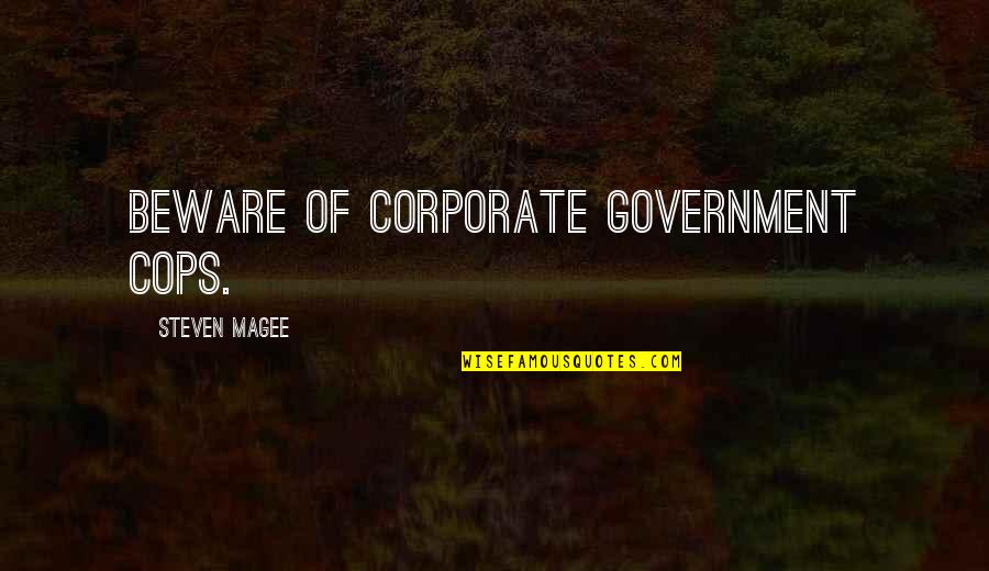 Rhyming Beach Quotes By Steven Magee: Beware of corporate government cops.