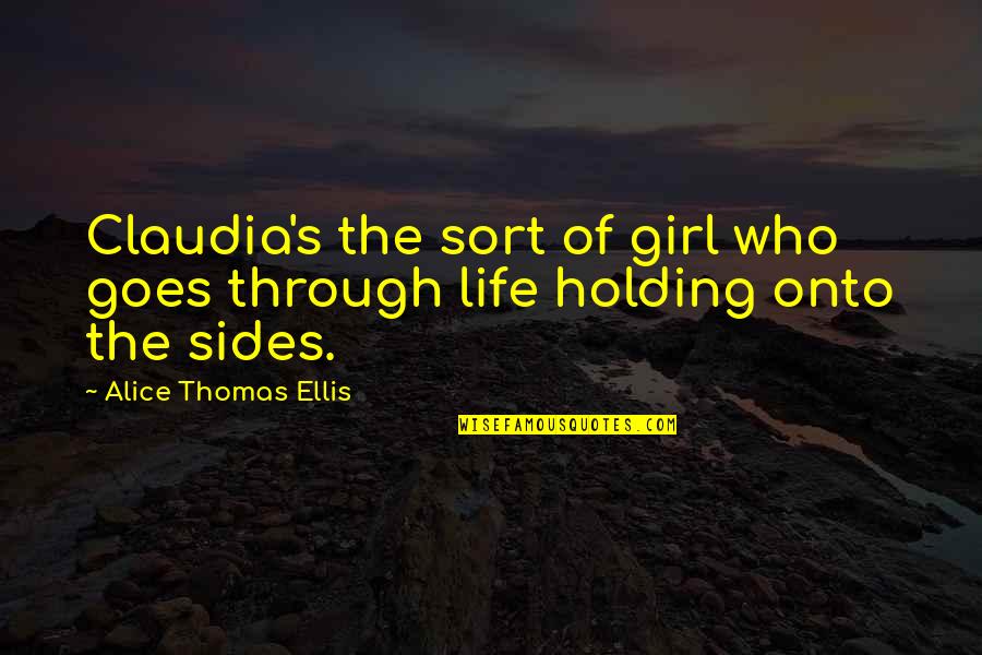 Rhyming Poems Quotes By Alice Thomas Ellis: Claudia's the sort of girl who goes through Rhyming Poems Quotes By Alice Thomas Ellis: Claudia's the sort of girl who goes through