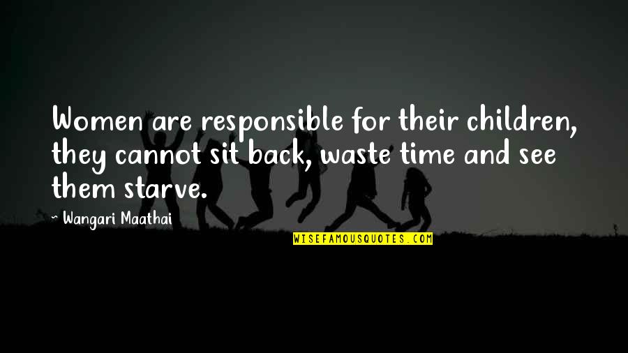 Rhyming Poems Quotes By Wangari Maathai: Women are responsible for their children, they cannot Rhyming Poems Quotes By Wangari Maathai: Women are responsible for their children, they cannot
