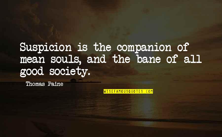 Rhyming Positive Quotes By Thomas Paine: Suspicion is the companion of mean souls, and