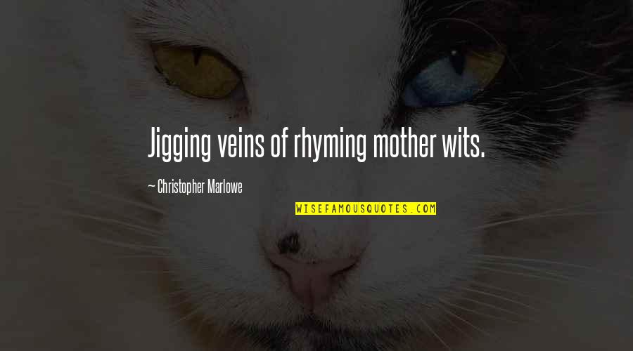 Rhyming Quotes By Christopher Marlowe: Jigging veins of rhyming mother wits.
