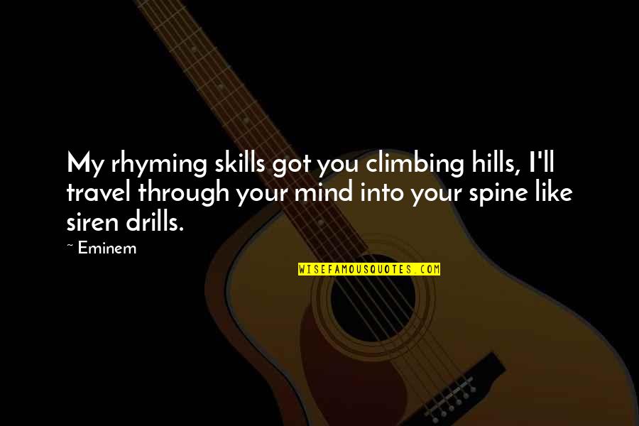 Rhyming Quotes By Eminem: My rhyming skills got you climbing hills, I'll