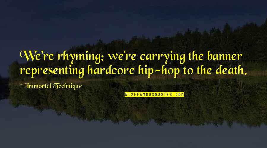 Rhyming Quotes By Immortal Technique: We're rhyming; we're carrying the banner representing hardcore