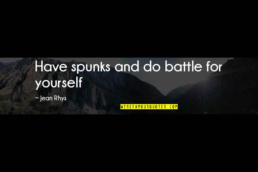 Rhys And Quotes By Jean Rhys: Have spunks and do battle for yourself