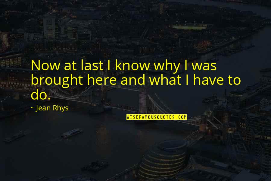 Rhys And Quotes By Jean Rhys: Now at last I know why I was