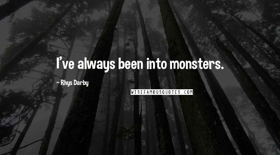Rhys Darby quotes: I've always been into monsters.