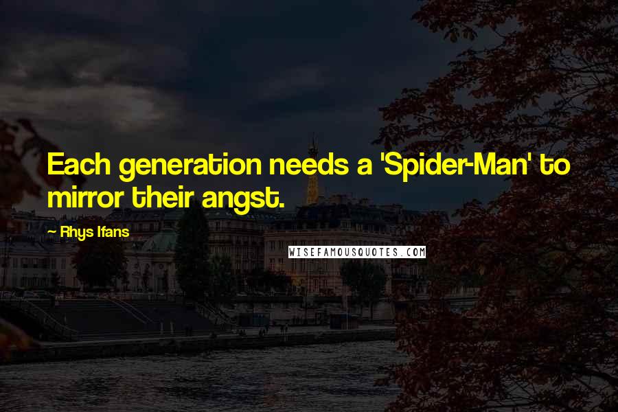 Rhys Ifans quotes: Each generation needs a 'Spider-Man' to mirror their angst.