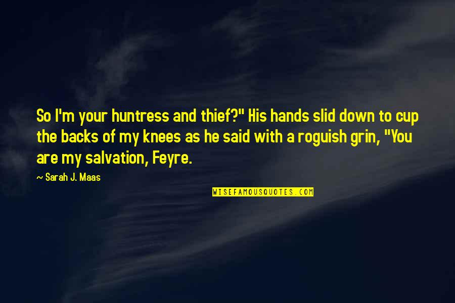 Rhysand Quotes By Sarah J. Maas: So I'm your huntress and thief?" His hands