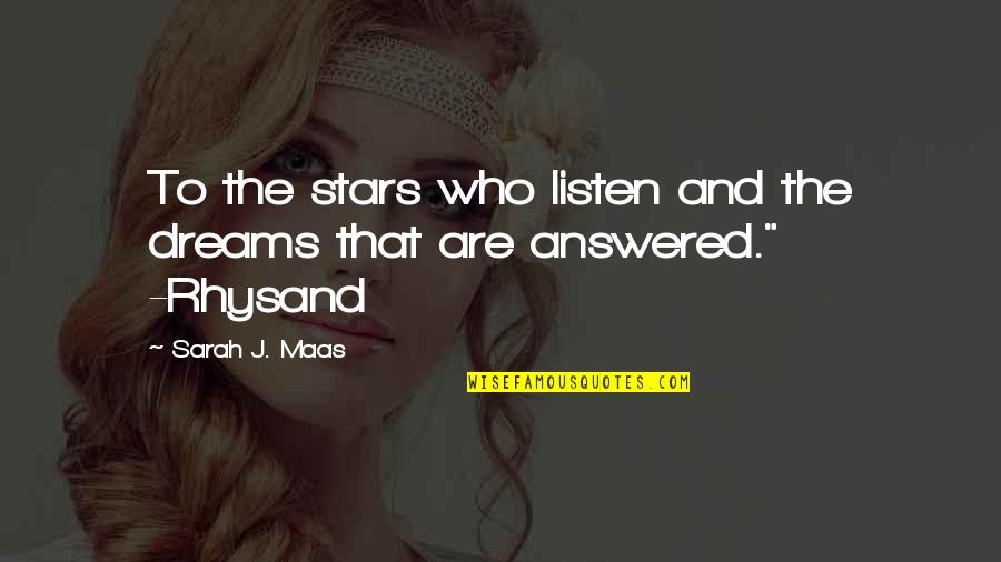 Rhysand Quotes By Sarah J. Maas: To the stars who listen and the dreams