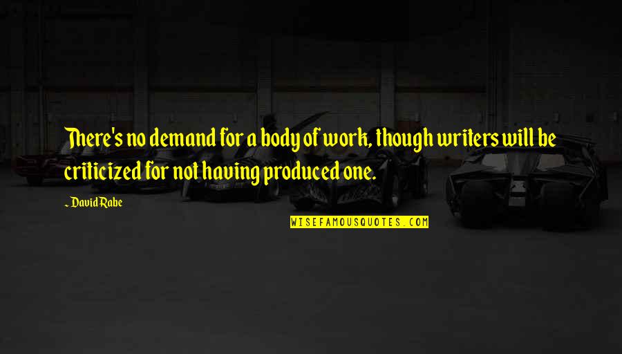 Rhyss Lewis Quotes By David Rabe: There's no demand for a body of work, Rhyss Lewis Quotes By David Rabe: There's no demand for a body of work,