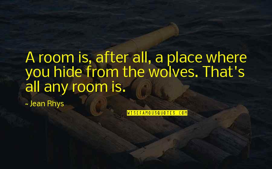Rhys's Quotes By Jean Rhys: A room is, after all, a place where