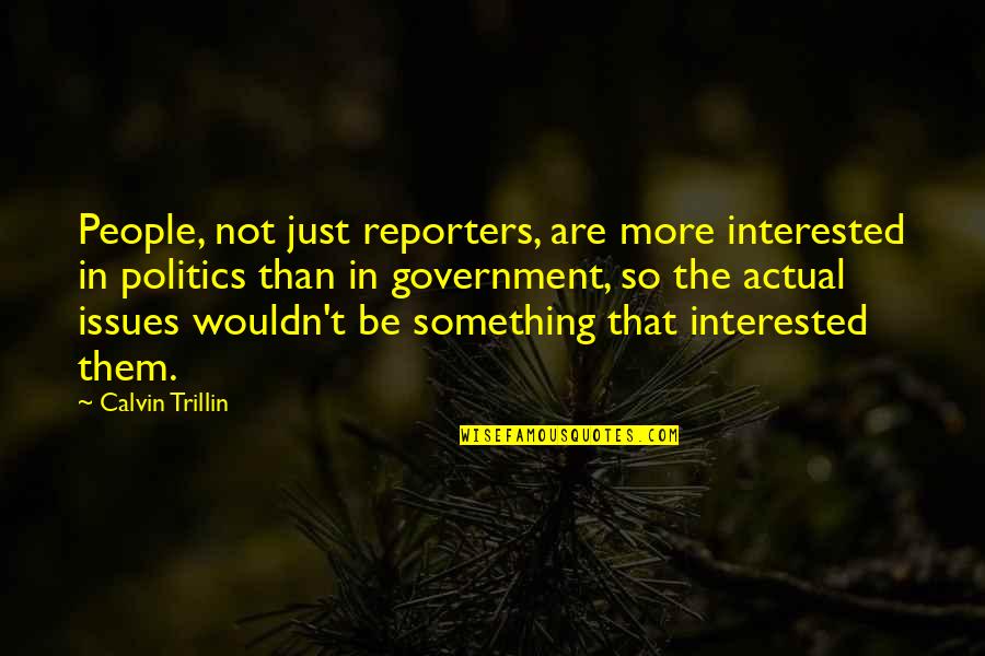 Rhyssa Quotes By Calvin Trillin: People, not just reporters, are more interested in