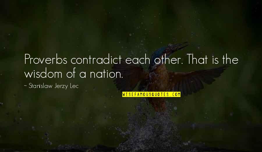 Rhythem Quotes By Stanislaw Jerzy Lec: Proverbs contradict each other. That is the wisdom Rhythem Quotes By Stanislaw Jerzy Lec: Proverbs contradict each other. That is the wisdom