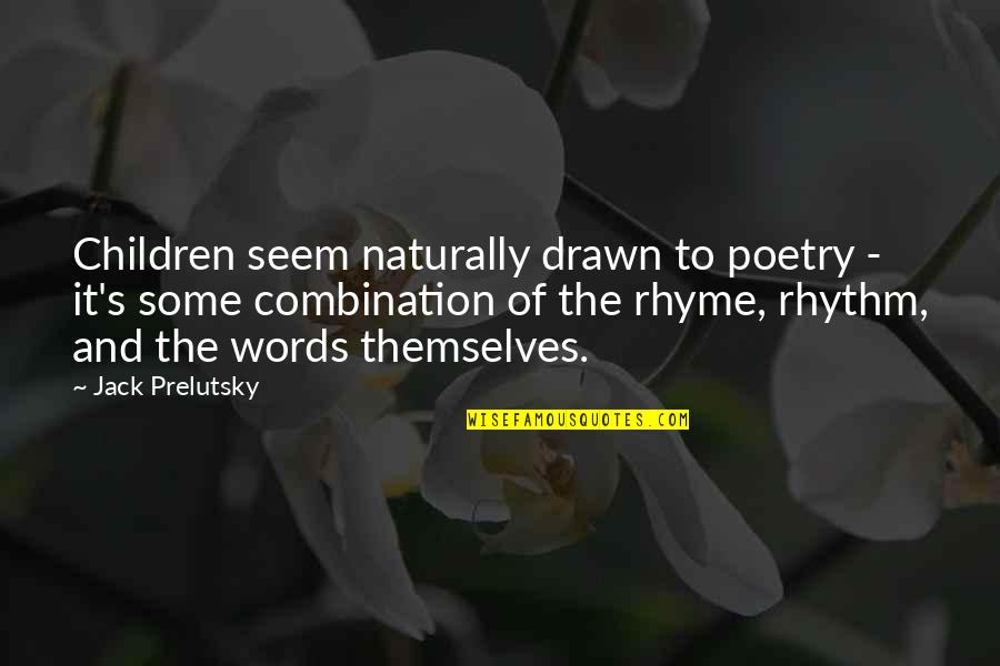 Rhythm And Rhyme And Rhyme Quotes By Jack Prelutsky: Children seem naturally drawn to poetry - it's