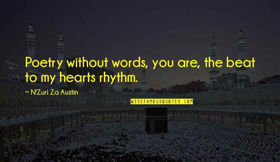 Rhythm And Rhyme And Rhyme Quotes By N'Zuri Za Austin: Poetry without words, you are, the beat to