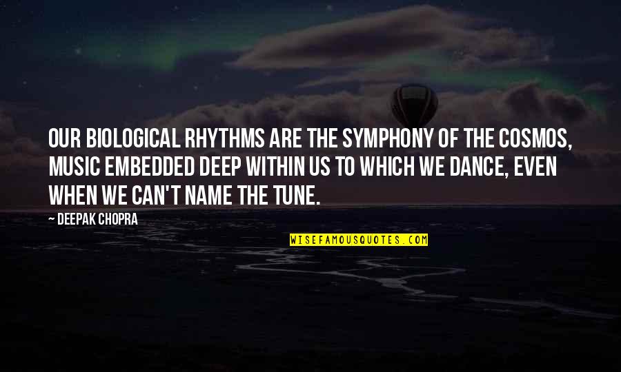 Rhythm Art Quotes By Deepak Chopra: Our biological rhythms are the symphony of the