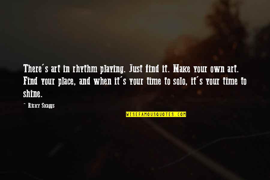 Rhythm Art Quotes By Ricky Skaggs: There's art in rhythm playing. Just find it.