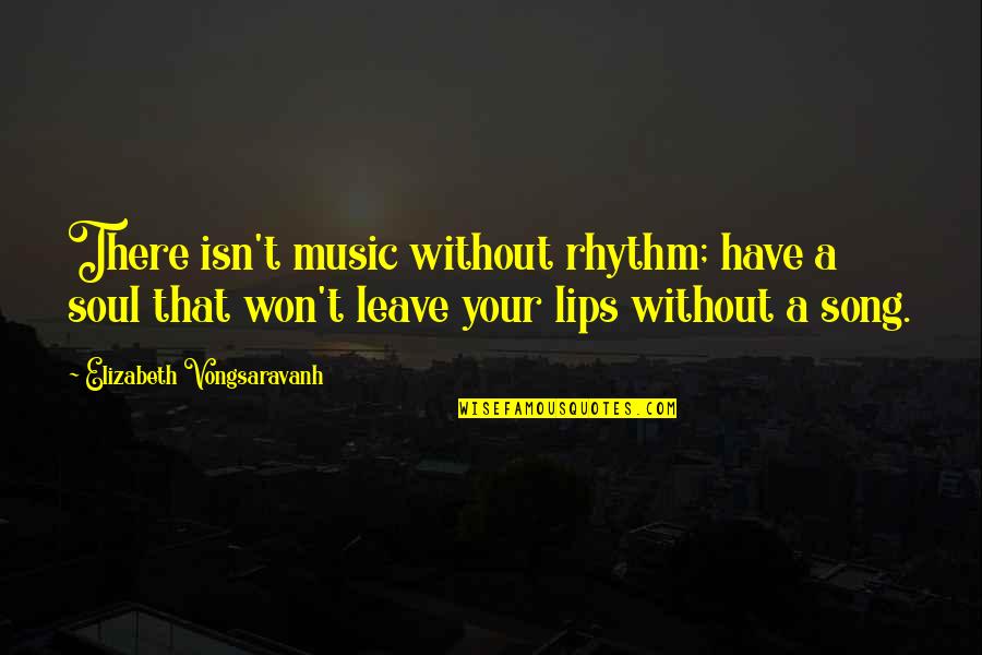 Rhythm In Music Quotes By Elizabeth Vongsaravanh: There isn't music without rhythm; have a soul