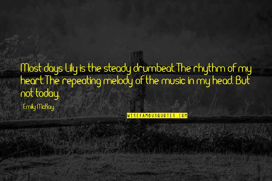 Rhythm In Music Quotes By Emily McKay: Most days Lily is the steady drumbeat. The
