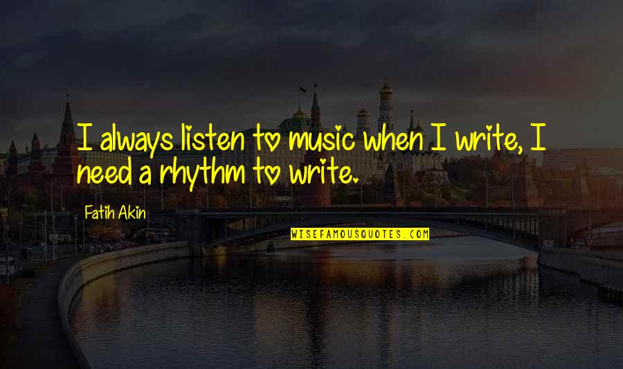 Rhythm In Music Quotes By Fatih Akin: I always listen to music when I write,