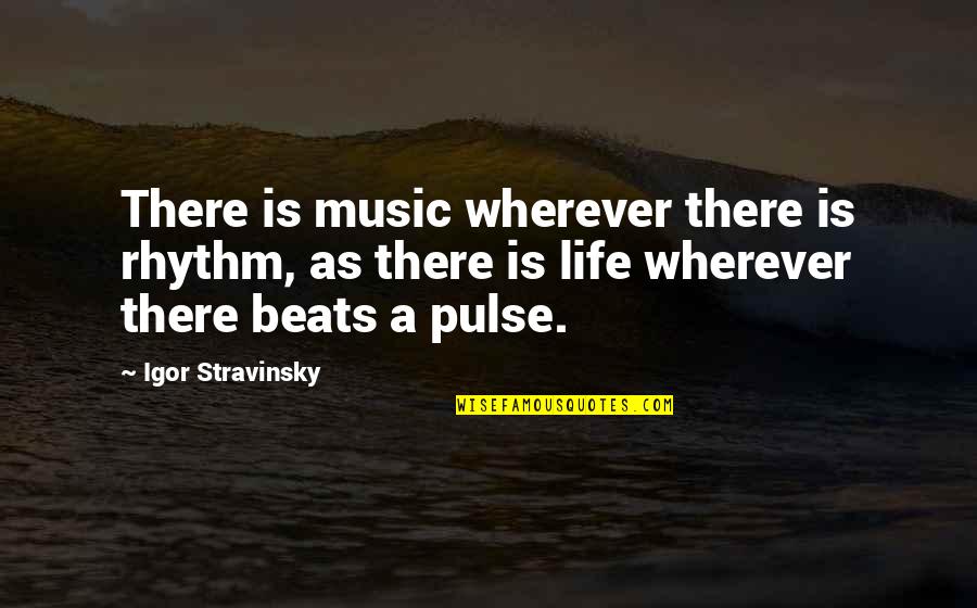 Rhythm In Music Quotes By Igor Stravinsky: There is music wherever there is rhythm, as