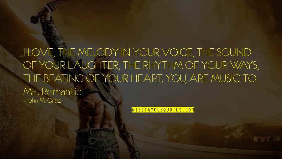 Rhythm In Music Quotes By John M. Ortiz: I LOVE, THE MELODY IN YOUR VOICE, THE