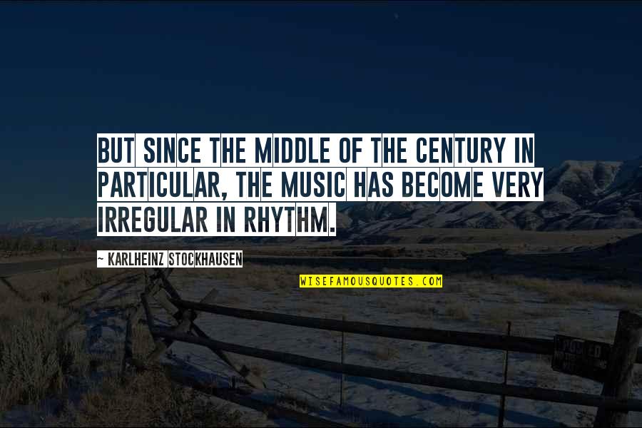 Rhythm In Music Quotes By Karlheinz Stockhausen: But since the middle of the century in