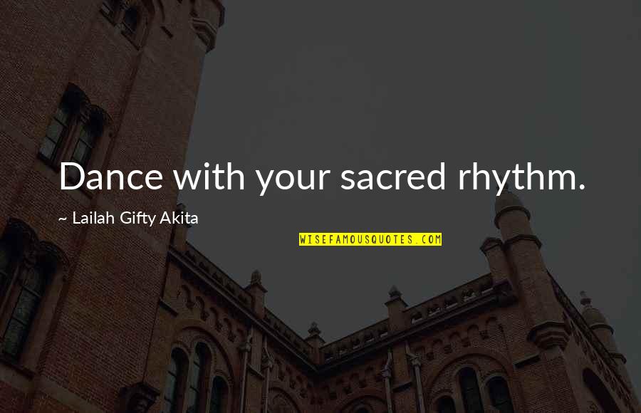 Rhythm In Music Quotes By Lailah Gifty Akita: Dance with your sacred rhythm.