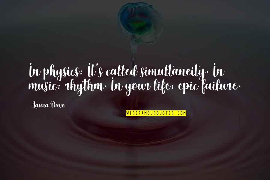 Rhythm In Music Quotes By Laura Dave: In physics: It's called simultaneity. In music: rhythm.