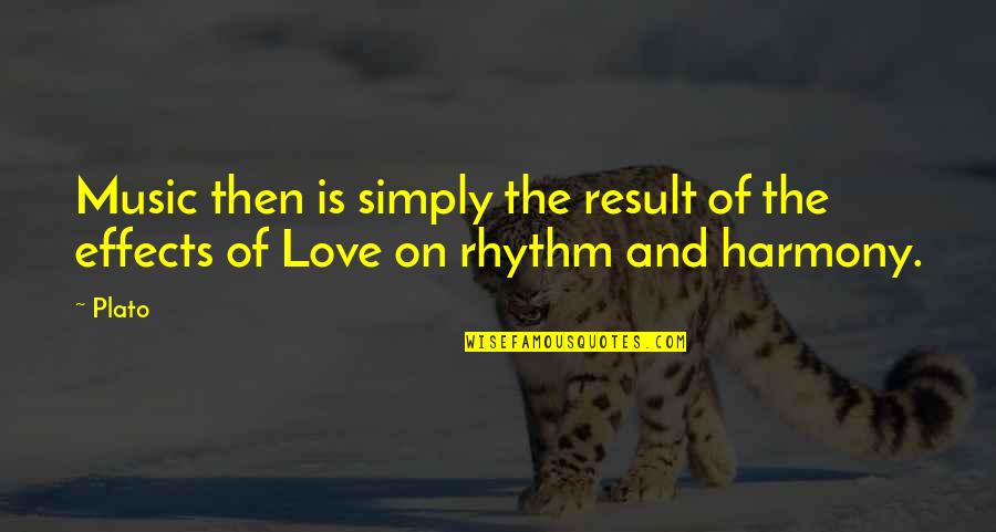 Rhythm In Music Quotes By Plato: Music then is simply the result of the
