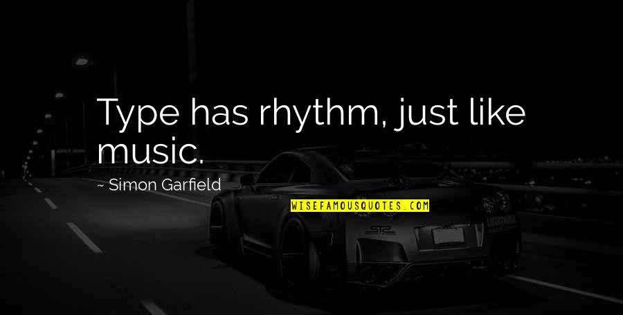 Rhythm In Music Quotes By Simon Garfield: Type has rhythm, just like music.