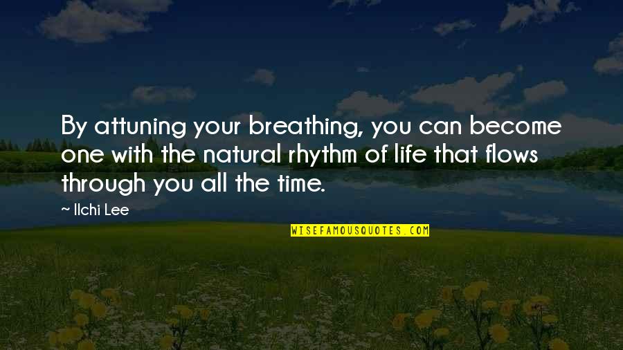 Rhythm Inspirational Quotes By Ilchi Lee: By attuning your breathing, you can become one Rhythm Inspirational Quotes By Ilchi Lee: By attuning your breathing, you can become one
