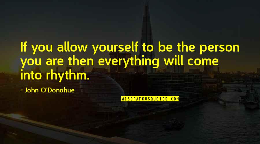 Rhythm Inspirational Quotes By John O'Donohue: If you allow yourself to be the person Rhythm Inspirational Quotes By John O'Donohue: If you allow yourself to be the person